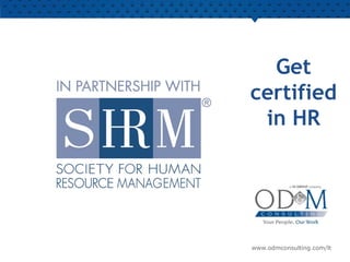 www.odmconsulting.com/lt
Get
certified
in HR
 