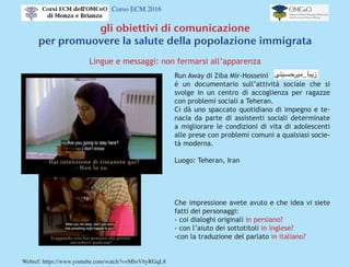 Corso ECM 2016
gli obiettivi di comunicazione
per promuovere la salute della popolazione immigrata
Strumenti linguistici: ...