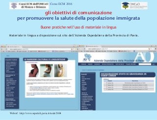 Corso ECM 2016
gli obiettivi di comunicazione
per promuovere la salute della popolazione immigrata
Buone pratiche nell’uso...