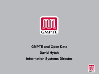 GMPTE and Open Data David Hytch Information Systems Director 