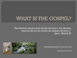 “For whoever wants to save his life will lose it, but whoever
       loses his life for me and for the gospel will save it.”
                                            Jesus - Mark 8:35




                                Articulating the gospel one word at a time

                                                    odnimslovom.org | 2013
 