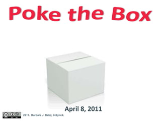 Poke the Box April 8, 2011 