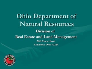 Ohio Department of Natural Resources Division of  Real Estate and Land Management 2045 Morse Road Columbus Ohio 43229 