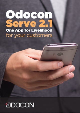 Odocon
Serve 2.1One App for Livelihood
for your customers
 