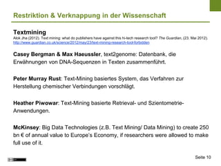Restriktion & Verknappung in der Wissenschaft

Textmining
Alok Jha (2012). Text mining: what do publishers have against th...