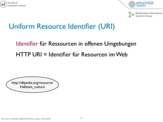 Uniform Resource Identiﬁer (URI)

             Identiﬁer für Ressourcen in offenen Umgebungen
             HTTP URI = Iden...