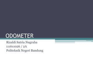 ODOMETER
Rizaldi Satria Nugraha
111611026 / 2A
Politeknik Negeri Bandung
 