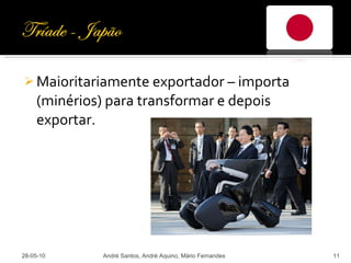 Maioritariamente exportador – importa (minérios) para transformar e depois exportar. 28-05-10 André Santos, André Aquino, Mário Fernandes 