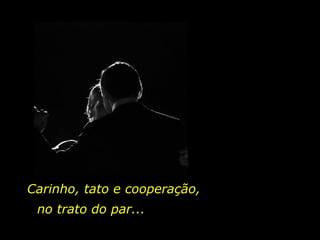 Carinho, tato e cooperação, no trato do par... 