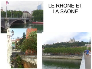 LE RHONE ET
LA SAONE
 
