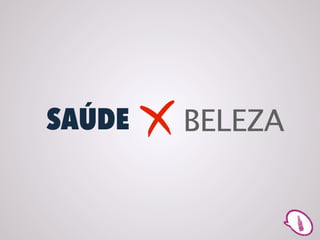 SAÚDE
        X   BELEZA
 