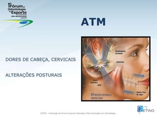ATM DORES DE CABEÇA, CERVICAIS ALTERAÇÕES POSTURAIS 