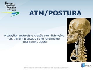 ATM/POSTURA Alterações posturais e relação com disfunções de ATM em judocas de alto rendimento (Tiba e cols., 2008) 