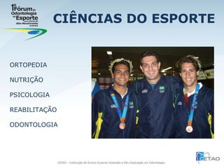 CIÊNCIAS DO ESPORTE ORTOPEDIA NUTRIÇÃO PSICOLOGIA REABILITAÇÃO ODONTOLOGIA 