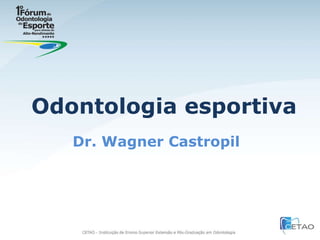 Odontologia esportiva Dr. Wagner Castropil 