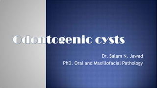 Dr. Salam N. Jawad
PhD. Oral and Maxillofacial Pathology
 