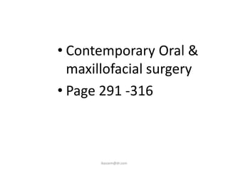 • Contemporary Oral &
  maxillofacial surgery
• Page 291 -316



       ikassem@dr.com
 