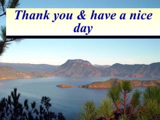 Thank you & have a nice
day
Thank you & have a nice
day
 