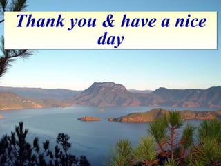 Thank you & have a nice
day
Thank you & have a nice
day
 