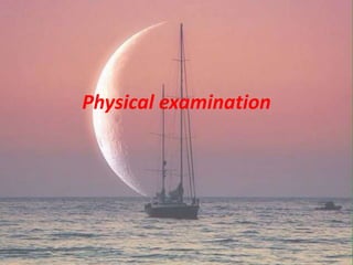 Physical examination
 