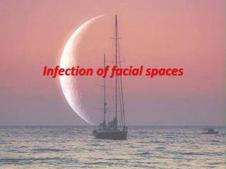 Infection of facial spaces
 