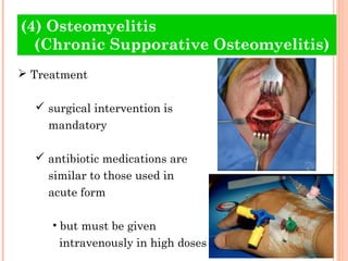 (4) Osteomyelitis
  (Chronic Supporative Osteomyelitis)
 Treatment

   surgical intervention is
    mandatory

   antib...