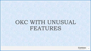 Contoso
S u i t e s
58
OKC WITH UNUSUAL
FEATURES
 