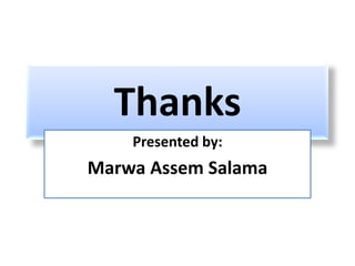 Thanks
    Presented by:
Marwa Assem Salama
 