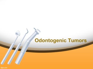Odontogenic Tumors
 