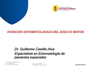 Dr. Guillermo Castillo Alva
Especialista en Estomatología de
pacientes especiales
 