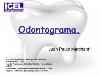 Odontograma. Juan Paulo Marchant* ,[object Object],[object Object],[object Object],[object Object]