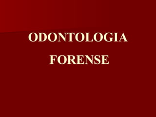 ODONTOLOGIA  FORENSE 