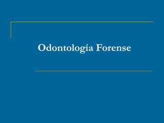Odontología Forense
 