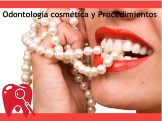 Odontología cosmética y Procedimientos
 