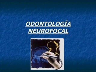 ODONTOLOGÍA NEUROFOCAL 