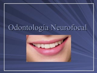 Odontología Neurofocal   