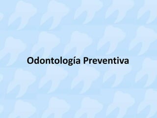 Odontología Preventiva
 