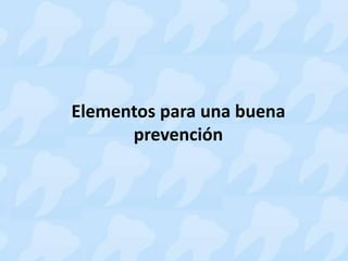 Elementos para una buena
prevención
 