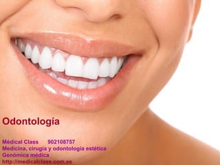 Odontología
Médical Class 902108757
Medicina, cirugía y odontología estética
Genómica médica
http://medicalclass.com.es
 