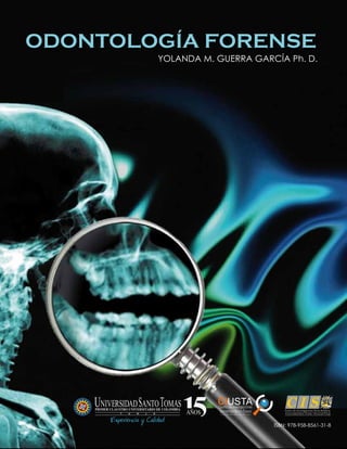 ODONTOLOGÍA FORENSE
YOLANDA M. GUERRA GARCÍA Ph. D.
T U N J A AÑOS
ISBN: 978-958-8561-31-8
Centro de Investigaciones Socio-Jurídicas
C I S
Universidad Santo Tomás - Seccional Tunja
 