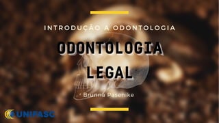 ODONTOLOGIA
ODONTOLOGIA
ODONTOLOGIA
LEGAL
LEGAL
LEGAL
I N T R O D U Ç Ã O A O D O N T O L O G I A
Brunna Pasenike
 