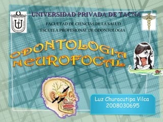 UNIVERSIDAD PRIVADA DE TACNAUNIVERSIDAD PRIVADA DE TACNA
FACULTAD DE CIENCIAS DE LA SALUD
ESCUELA PROFESIONAL DE ODONTOLOGIA
 