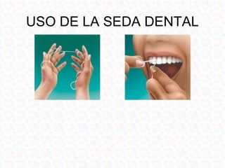 USO DE LA SEDA DENTAL
 