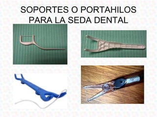 SOPORTES O PORTAHILOS
 PARA LA SEDA DENTAL
 