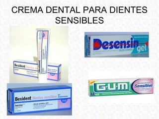 CREMA DENTAL PARA DIENTES
        SENSIBLES
 