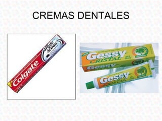 CREMAS DENTALES
 