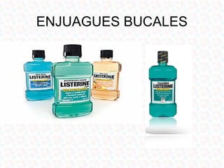 ENJUAGUES BUCALES
 