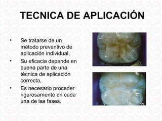 TECNICA DE APLICACIÓN

•   Se tratarse de un
    método preventivo de
    aplicación individual,
•   Su eficacia depende en
    buena parte de una
    técnica de aplicación
    correcta,
•   Es necesario proceder
    rigurosamente en cada
    una de las fases.
 