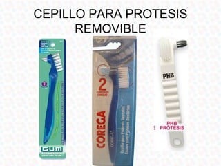 CEPILLO PARA PROTESIS
      REMOVIBLE
 