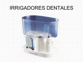 IRRIGADORES DENTALES
 